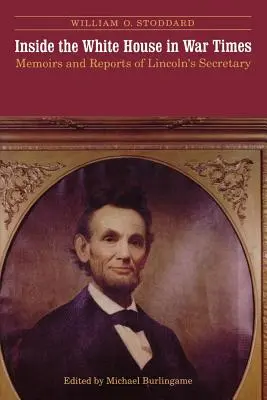 Vnútri Bieleho domu v čase vojny: Memoáre a správy Lincolnovho tajomníka - Inside the White House in War Times: Memoirs and Reports of Lincoln's Secretary
