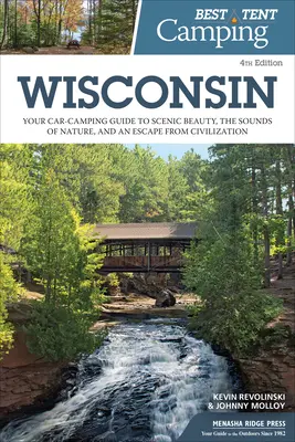 Najlepšie stanové táborenie: Najlepší stan na stanovanie: Wisconsin: Kempovanie v aute: váš sprievodca kempovaním v aute za scénickou krásou, zvukmi prírody a únikom z civilizácie - Best Tent Camping: Wisconsin: Your Car-Camping Guide to Scenic Beauty, the Sounds of Nature, and an Escape from Civilization