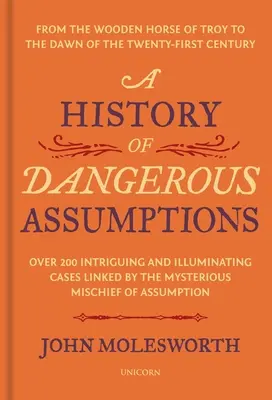 Dejiny nebezpečných domnienok: Od dreveného koňa v Tróji po úsvit dvadsiateho prvého storočia - A History of Dangerous Assumptions: From the Wooden Horse of Troy to the Dawn of the Twenty-First Century
