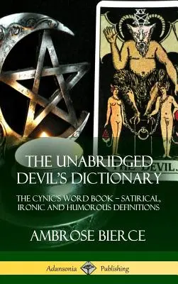 Neskrátený diabolský slovník: Satirické, ironické a humorné definície (tvrdá väzba) - The Unabridged Devil's Dictionary: The Cynic's Word Book - Satirical, Ironic and Humorous Definitions (Hardcover)