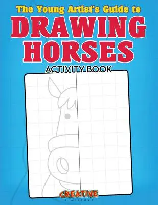 Sprievodca mladého umelca kreslením koní Kniha aktivít - The Young Artist's Guide to Drawing Horses Activity Book