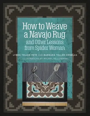 Ako utkať koberec Navajo a iné lekcie od pavúčej ženy - How to Weave a Navajo Rug and Other Lessons from Spider Woman