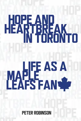 Nádej a zlomené srdce v Toronte: Život fanúšika Maple Leafs - Hope and Heartbreak in Toronto: Life as a Maple Leafs Fan