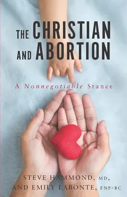 Kresťan a potrat: Neoddiskutovateľný postoj - The Christian and Abortion: A Nonnegotiable Stance