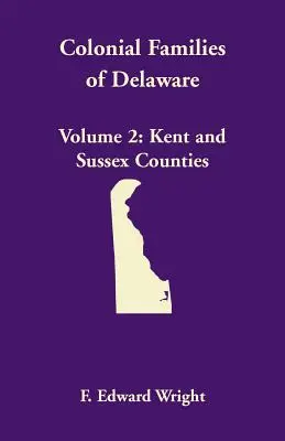 Koloniálne rodiny Delaware, zväzok 2: okresy Kent a Sussex - Colonial Families of Delaware, Volume 2: Kent and Sussex Counties