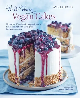 Va Va Voom Vegánske koláče: Viac ako 50 receptov na vegánske koláče, ktoré nielen skvele chutia, ale aj úžasne vyzerajú! - Va Va Voom Vegan Cakes: More Than 50 Recipes for Vegan-Friendly Bakes That Not Only Taste Great But Look Amazing!