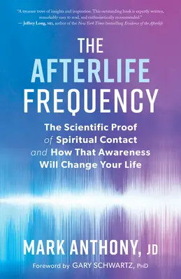 Frekvencia posmrtného života: Vedecký dôkaz duchovného kontaktu a ako toto uvedomenie zmení váš život - The Afterlife Frequency: The Scientific Proof of Spiritual Contact and How That Awareness Will Change Your Life