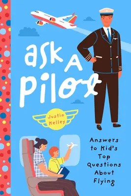 Spýtajte sa pilota: Odpovede na najčastejšie otázky detí o lietaní - Ask a Pilot: Answers to Kid's Top Questions about Flying