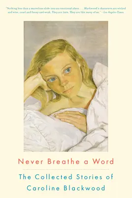 Nikdy nevydýchni ani slovo: Zbierka poviedok Caroline Blackwoodovej - Never Breathe a Word: The Collected Stories of Caroline Blackwood