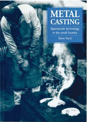 Odlievanie kovov: Vhodná technológia v malej zlievarni - Metal Casting: Appropriate Technology in the Small Foundry