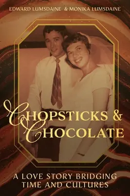 Paličky a čokoláda: Čokolády: Príbeh lásky preklenujúci čas a kultúry - Chopsticks and Chocolate: A Love Story Bridging Time and Cultures