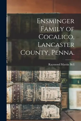 Rodina Ensmingerovcov z Cocalico, Lancaster County, Penna. - Ensminger Family of Cocalico, Lancaster County, Penna.