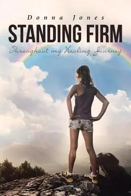 Stáť pevne na mojej ceste za uzdravením - Standing Firm Throughout My Healing Journey