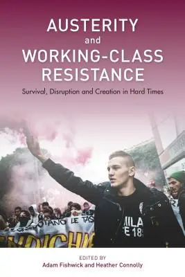 Úspory a odpor pracujúcej triedy: Prežitie, rozvrat a tvorba v ťažkých časoch - Austerity and Working-Class Resistance: Survival, Disruption and Creation in Hard Times