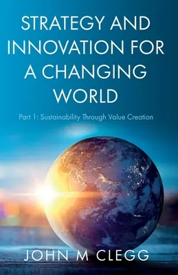 Stratégia a inovácia pre meniaci sa svet: Časť 1: Udržateľnosť prostredníctvom vytvárania hodnôt - Strategy and Innovation for a Changing World: Part 1: Sustainability Through Value Creation