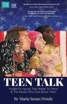 Teen Talk: Pohľad na problémy, ktoré sú dôležité pre tínedžerov a dospelých, ktorým na nich záleží - Teen Talk: Insight on Issues That Matter To Teens and the Adults Who Care About Them