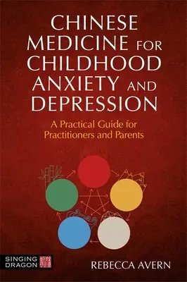 Čínska medicína pre detskú úzkosť a depresiu: Praktická príručka pre lekárov a rodičov - Chinese Medicine for Childhood Anxiety and Depression: A Practical Guide for Practitioners and Parents