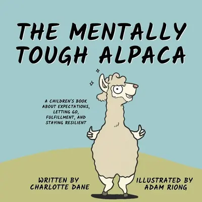 Duševne odolná alpaka: Knižka pre deti o očakávaniach, odpúšťaní, naplnení a odolnosti - The Mentally Tough Alpaca: A Children's Book About Expectations, Letting Go, Fulfillment, and Staying Resilient