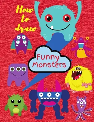 Ako kresliť príšery: Naučte sa kresliť pre deti od 3 do 8 rokov - How To Draw Monsters: Learn To Draw For Kids 3-8