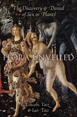 Flora Unveiled (Odhalená Flóra): Objavenie a popretie sexu u rastlín - Flora Unveiled: The Discovery and Denial of Sex in Plants