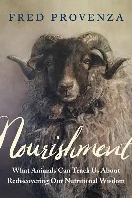 Výživa: Čo nás môžu naučiť zvieratá o znovuobjavení našej múdrosti v oblasti výživy - Nourishment: What Animals Can Teach Us about Rediscovering Our Nutritional Wisdom