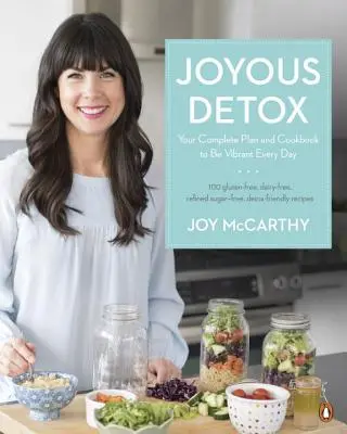 Radostný detox: Detoxikačná kniha: Kompletný plán a kuchárska kniha, aby ste boli každý deň plní energie - Joyous Detox: Your Complete Plan and Cookbook to Be Vibrant Every Day