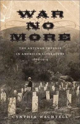 Vojna už nie: Protivojnový impulz v americkej literatúre v rokoch 1861 - 1914 - War No More: The Antiwar Impulse in American Literature, 1861-1914
