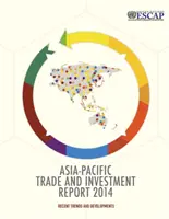 Správa o obchode a investíciách v Ázii a Tichomorí za rok 2014 - najnovšie trendy a vývoj - Asia-Pacific trade and investment report 2014 - recent trends and developments