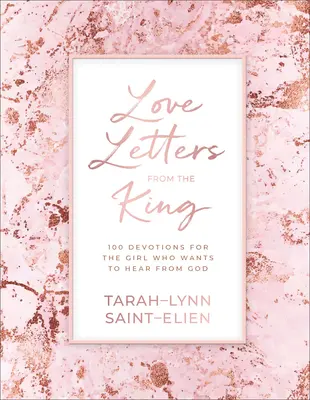 Milostné listy od kráľa: 100 pobožností pre dievča, ktoré chce počuť od Boha - Love Letters from the King: 100 Devotions for the Girl Who Wants to Hear from God