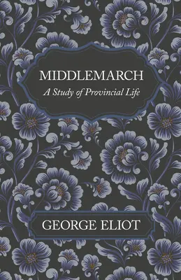 Middlemarch - štúdia provinčného života - Middlemarch - A Study of Provincial Life