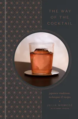 Cesta koktailu: Japonské tradície, techniky a recepty - The Way of the Cocktail: Japanese Traditions, Techniques, and Recipes