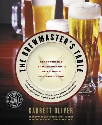 The Brewmaster's Table (Pivovarníkov stôl): Objavovanie pôžitkov z pravého piva s pravým jedlom - The Brewmaster's Table: Discovering the Pleasures of Real Beer with Real Food