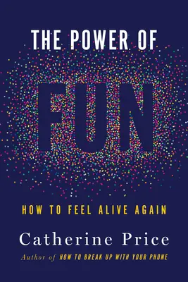 Sila zábavy: Ako sa opäť cítiť živý - The Power of Fun: How to Feel Alive Again