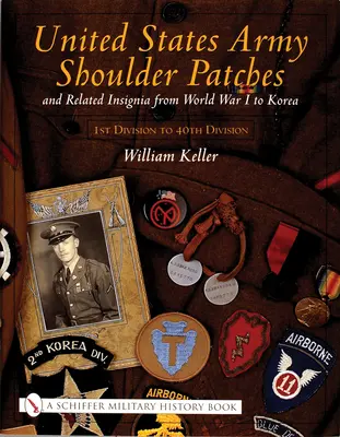 Náramenné nášivky armády Spojených štátov amerických a súvisiace vyznamenania: Od prvej svetovej vojny po Kóreu 1. divízia až 40. divízia) - United States Army Shoulder Patches and Related Insignia: From World War I to Korea 1st Division to 40th Division)