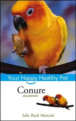 Conure: Váš šťastný a zdravý domáci miláčik - Conure: Your Happy Healthy Pet