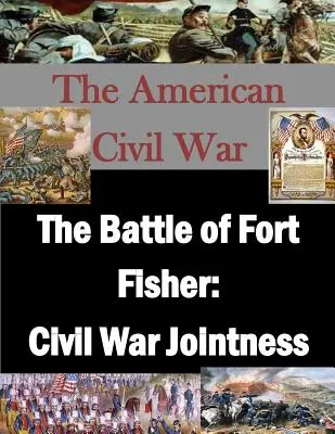 Bitka pri pevnosti Fort Fisher: Spoločenstvo v občianskej vojne - The Battle of Fort Fisher: Civil War Jointness