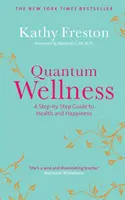 Quantum Wellness - Sprievodca krok za krokom k zdraviu a šťastiu - Quantum Wellness - A Step-by-Step Guide to Health and Happiness
