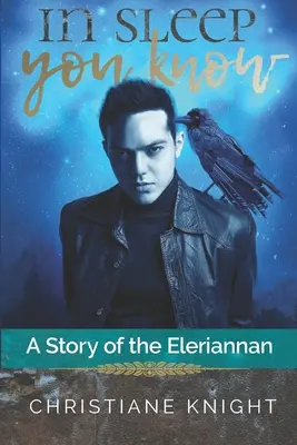 V spánku vieš: Príbeh o Eleriannanovi - In Sleep You Know: A Story of the Eleriannan