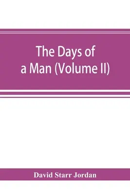 Dni človeka: spomienky prírodovedca, učiteľa a malého proroka demokracie (II. diel) - The days of a man: being memories of a naturalist, teacher, and minor prophet of democracy (Volume II)