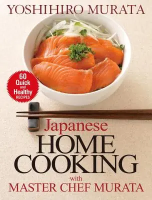 Japonská domáca kuchyňa s majstrom kuchárom Muratom: 60 rýchlych a zdravých receptov - Japanese Home Cooking with Master Chef Murata: 60 Quick and Healthy Recipes