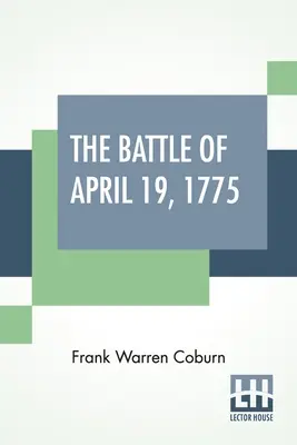 Bitka z 19. apríla 1775: V Lexingtone, Concorde, Lincolne, Arlingtone, Cambridge, Somerville a Charlestowne v Massachusetts. Špeciálne limitované vydanie - The Battle Of April 19, 1775: In Lexington, Concord, Lincoln, Arlington, Cambridge, Somerville And Charlestown, Massachusetts. Special Limited Editi