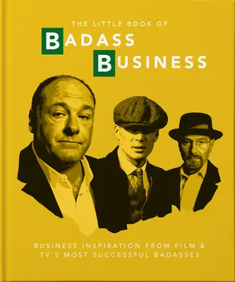 Malá kniha drsného podnikania: Kniha: Podnikateľská inšpirácia od najúspešnejších drsniakov z filmu a televízie - Little Book of Badass Business: Business Inspiration from Film & TVs Most Successful Badasses