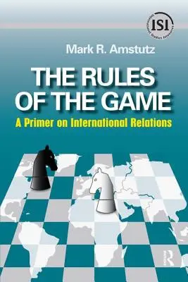 Pravidlá hry: Základné pravidlá medzinárodných vzťahov - Rules of the Game: A Primer on International Relations