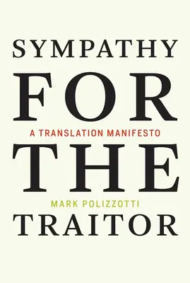 Sympatie k zradcovi - Prekladateľský manifest (Polizzotti Mark (vydavateľ a šéfredaktor Metropolitného múzea umenia)) - Sympathy for the Traitor - A Translation Manifesto (Polizzotti Mark (Publisher and Editor-in-Chief The Metropolitan Museum of Art))