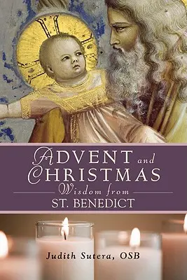 Adventná a vianočná múdrosť svätého Benedikta - Advent Adn Christmas Wisdom from St. Benedict