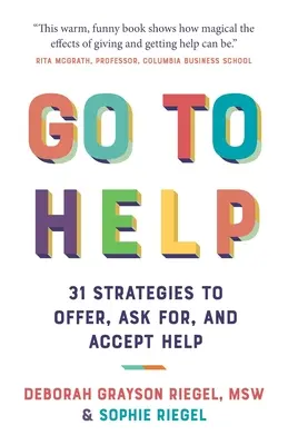 Choďte na pomoc: Pomoc: 31 stratégií, ako ponúknuť, požiadať o pomoc a prijať ju - Go To Help: 31 Strategies to Offer, Ask For, and Accept Help