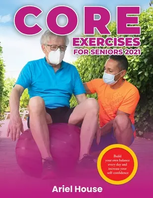 Základné cvičenia pre seniorov 2021: Budujte si rovnováhu každý deň a zvýšte si sebavedomie - Core Exercises for Seniors 2021: Build your own balance every day and increase your self-confidence