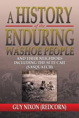 Dejiny trvalého národa Washoe: A ich susedia vrátane Si Te Cah (Sasquatch) (Nixon Guy (Red Corn)) - A History of the Enduring Washoe People: And Their Neighbors Including the Si Te Cah (Sasquatch) (Nixon Guy (Redcorn))