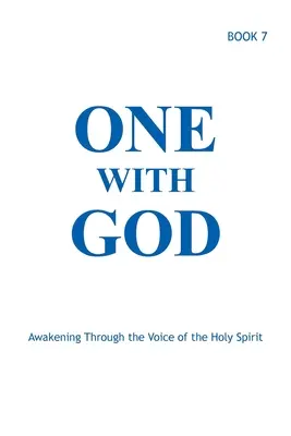 Jeden s Bohom: Prebudenie prostredníctvom hlasu Ducha Svätého - kniha 7 - One With God: Awakening Through the Voice of the Holy Spirit - Book 7