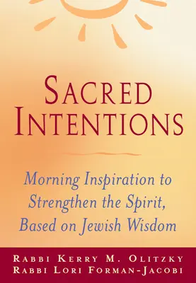 Posvätné úmysly: Ranné inšpirácie na posilnenie ducha, založené na židovskej múdrosti - Sacred Intentions: Morning Inspiration to Strengthen the Spirit, Based on Jewish Wisdom